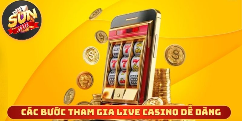 Các bước cơ bản để tham gia live casino dễ dàng
