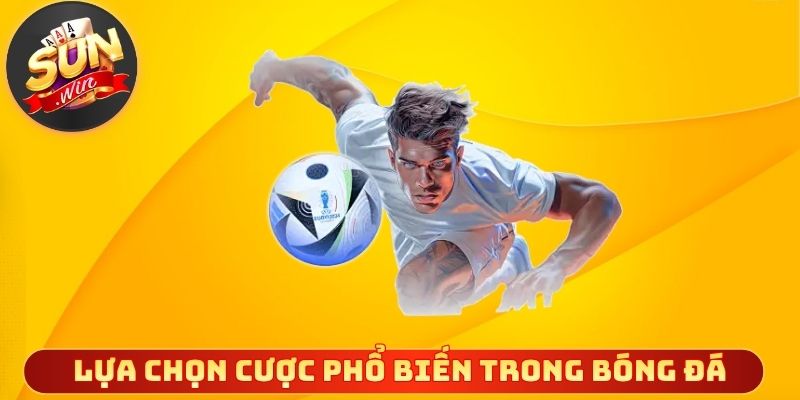 Các lựa chọn cược phổ biến trong bóng đá