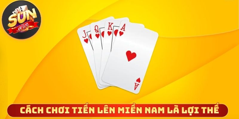 Cách chơi tiến lên miền Nam là lợi thế khởi đầu