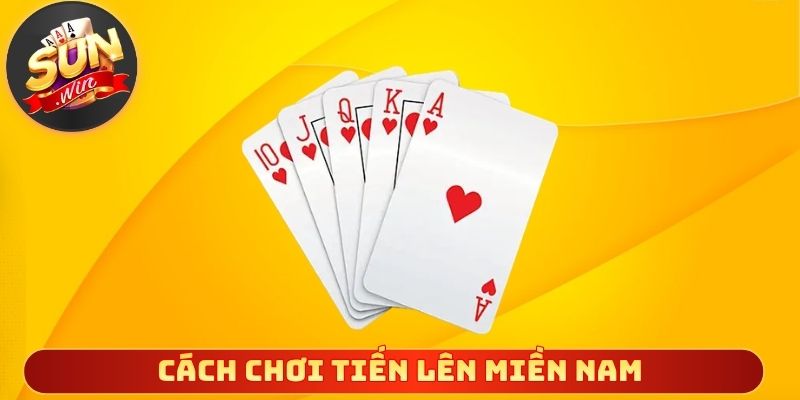 Cách chơi tiến lên miền Nam