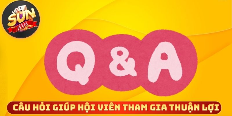 Câu hỏi phổ biến giúp hội viên tham gia thuận lợi
