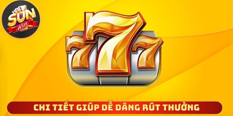 Chi tiết minh bạch giúp bạn dễ dàng rút thưởng