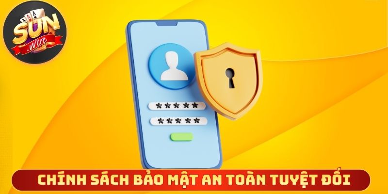 Chính sách bảo mật hướng đến sự an toàn tuyệt đối