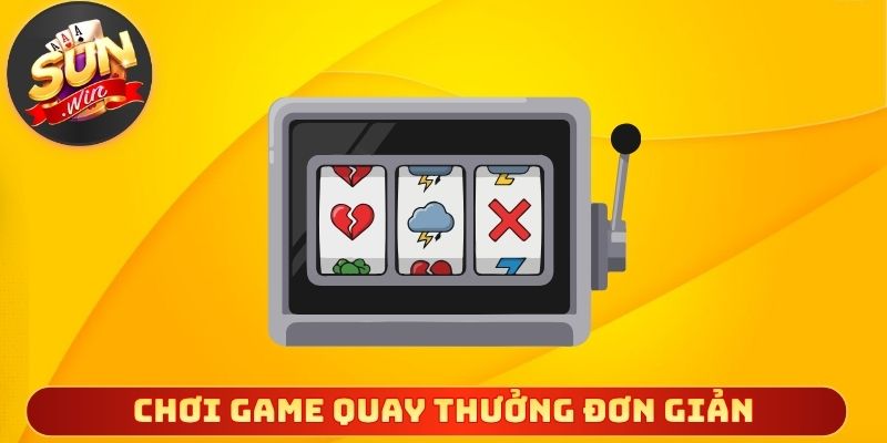 Chơi game quay thưởng đơn giản dễ hiểu cho người mới