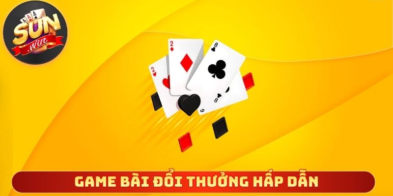 Game bài đổi thưởng hấp dẫn nhiều người lựa chọn