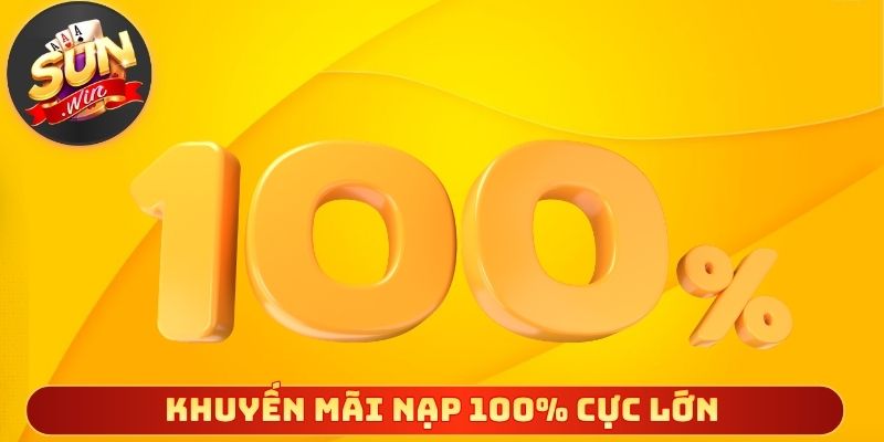 Khuyến mãi nạp 100% cực lớn mở đầu hành trình săn thưởng