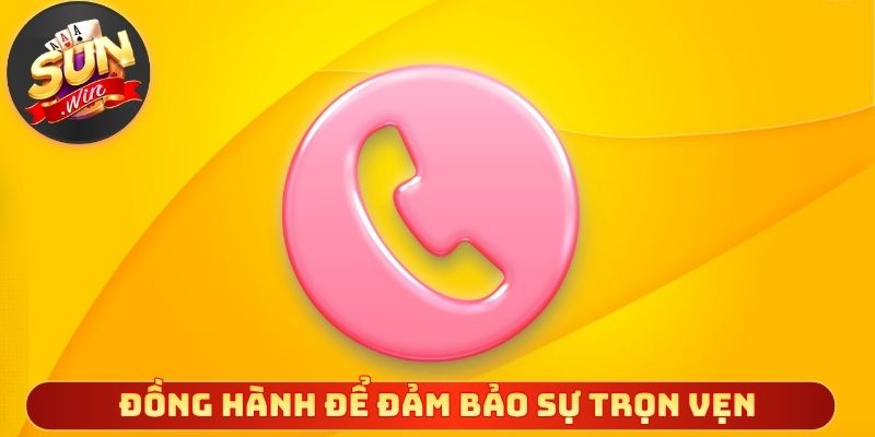 Luôn đồng hành để đảm bảo trải nghiệm trọn vẹn