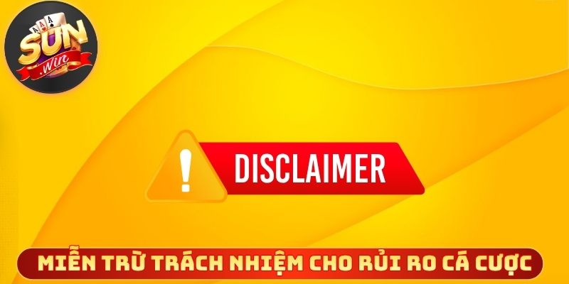 Miễn trừ trách nhiệm áp dụng cho rủi ro cá cược