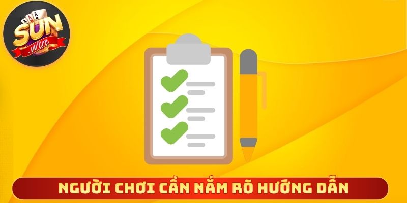 Người chơi cần nắm rõ hướng dẫn cần thiết