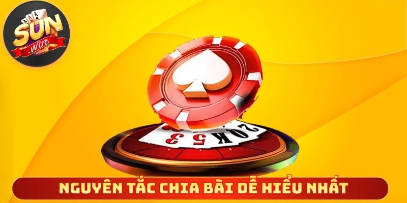 Nguyên tắc chia bài rõ ràng và dễ hiểu nhất