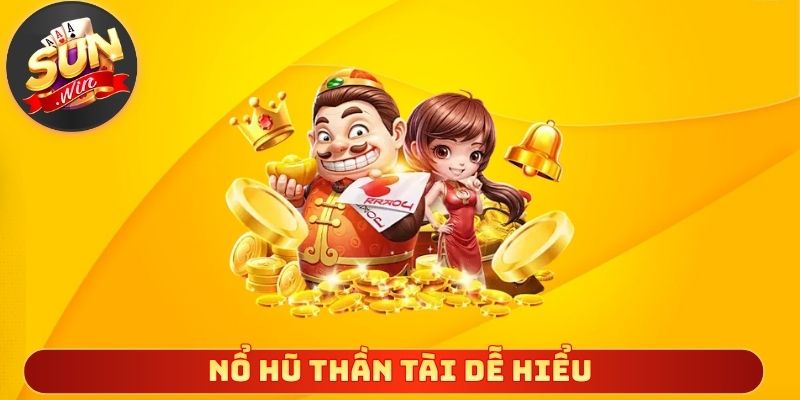 Nổ hũ thần tài dễ hiểu nhận thưởng nhanh