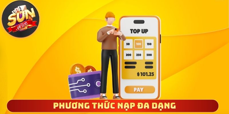 Phương thức nạp đa dạng đảm bảo giao dịch thuận lợi