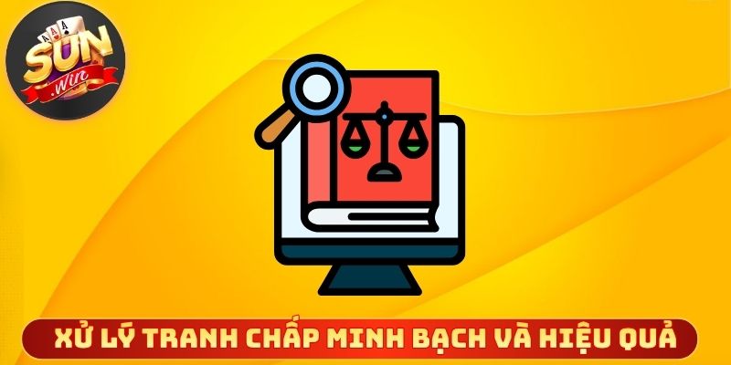 Quy định xử lý tranh chấp minh bạch và hiệu quả