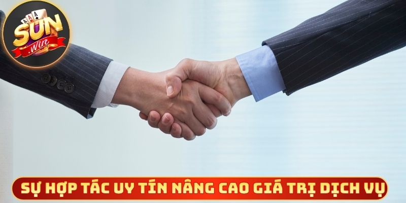 Sự hợp tác uy tín nâng cao giá trị dịch vụ