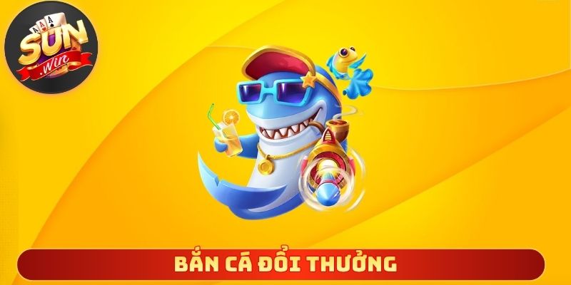 Bắn cá đổi thưởng