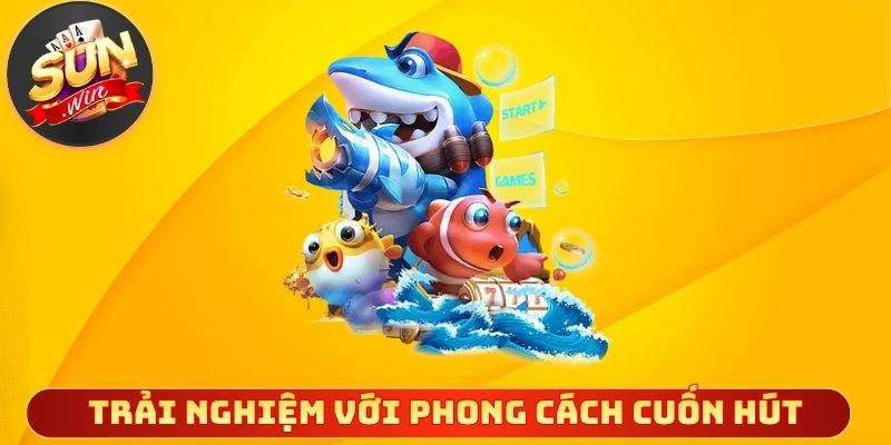 Trải nghiệm đa dạng với phong cách cuốn hút