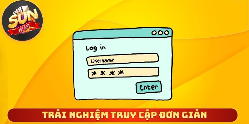 Trải nghiệm truy cập đơn giản nhanh chóng cho mọi người