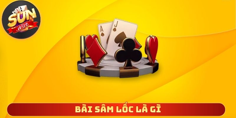 Bài Sâm Lốc Là Gì