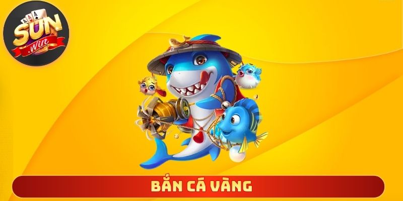 Bắn Cá Vàng