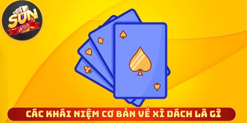 Các khái niệm cơ bản về xì dách là gì