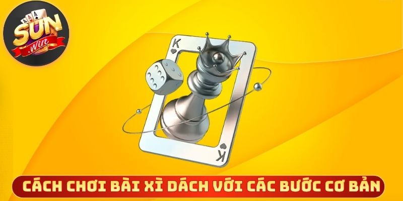 Cách chơi bài xì dách với các bước cơ bản