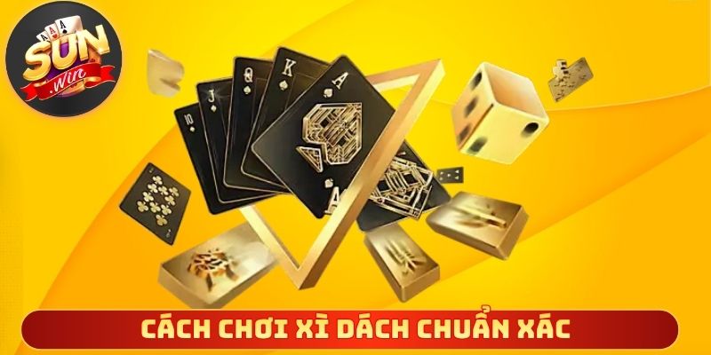 Cách chơi xì dách chuẩn xác
