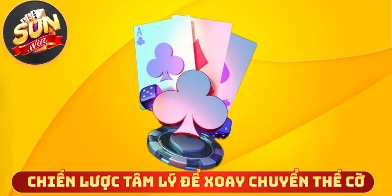 Chiến lược tâm lý để xoay chuyển thế cờ