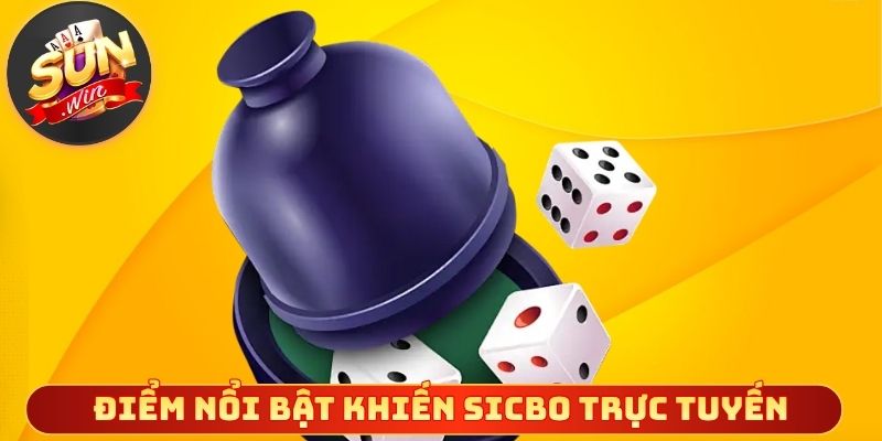 Điểm nổi bật khiến sicbo trực tuyến được nhiều người chọn