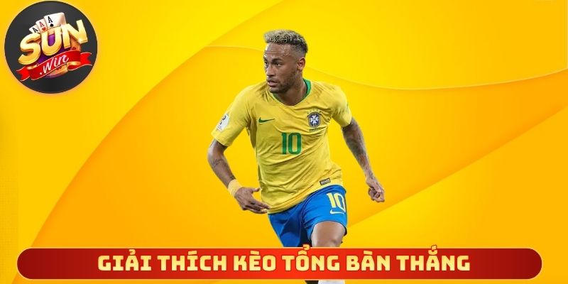 Giải thích kèo tổng bàn thắng cực kỳ dễ hiểu
