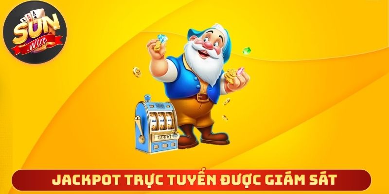 Jackpot trực tuyến được giám sát chặt chẽ