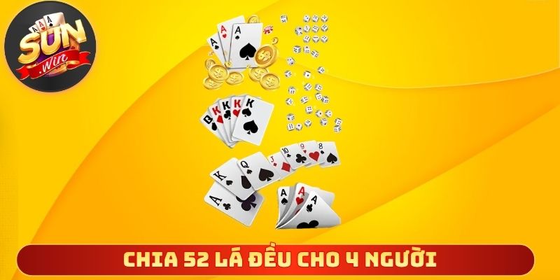 Luật tiến lên miền nam chia 52 lá đều cho 4 người
