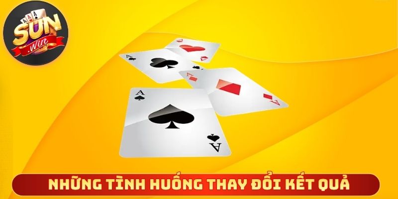 Những tình huống có thể thay đổi toàn bộ kết quả