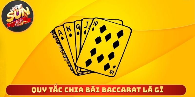 Quy tắc chia bài baccarat là gì cho người mới
