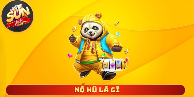 Nổ Hũ Là Gì