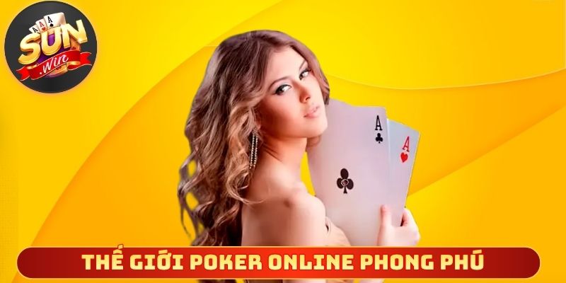 Thế giới poker online phong phú mang lại nhiều trải nghiệm