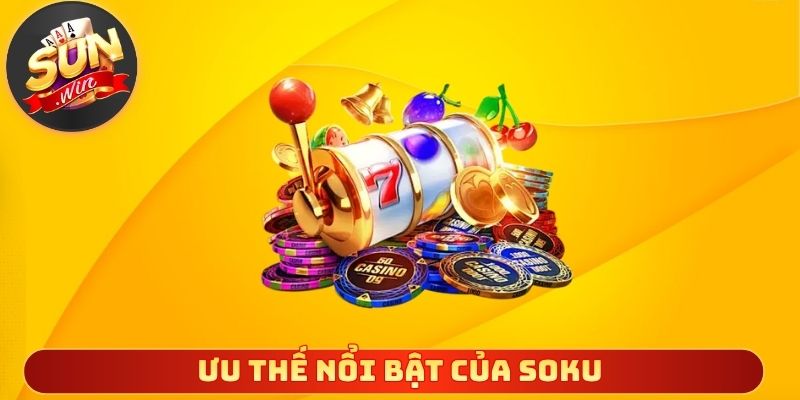 Ưu thế nổi bật của soku so với slot thông thường